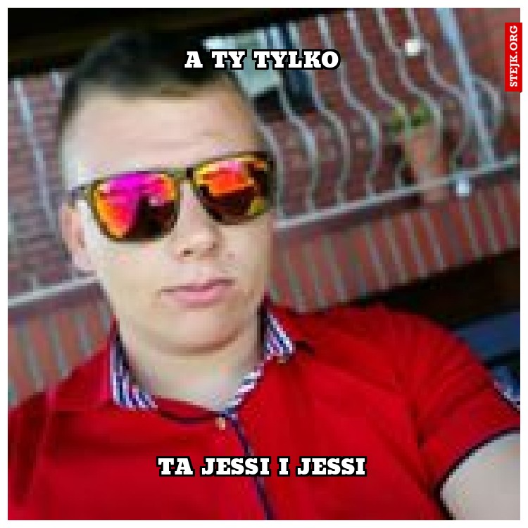 A ty tylko