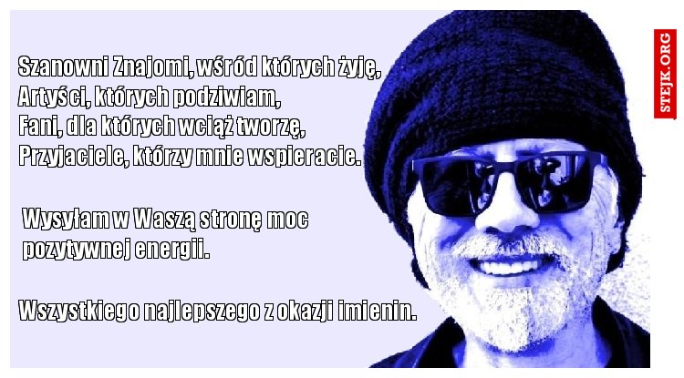 Szanowni Znajomi, wśród których żyję, Artyści, których podziwiam,                            Fani, dla których wciąż tworzę,      Przyjaciele, którzy mnie wspieracie.  