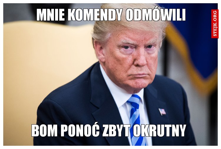 Mnie komendy odmówili