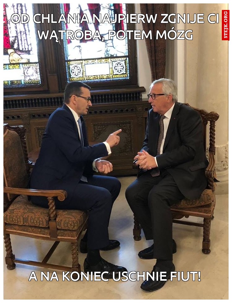 od chlania najpierw zgnije ci wątroba, potem mózg