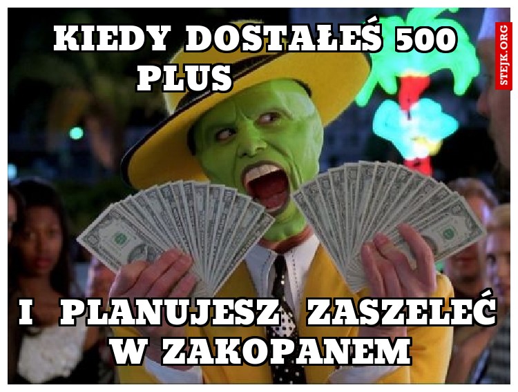 KIEDY DOSTAŁEŚ 500 PLUS           