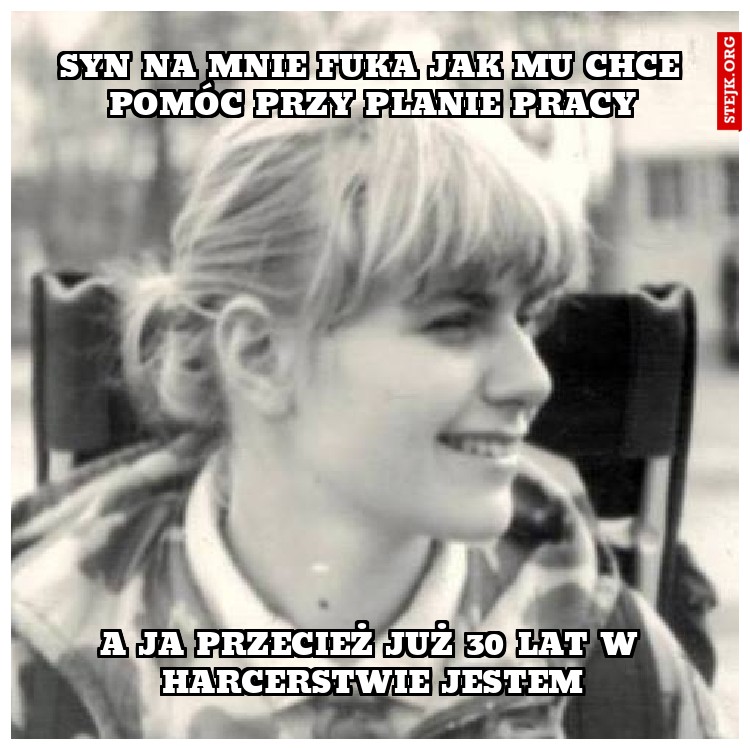 syn na mnie fuka jak mu chce pomóc przy planie pracy