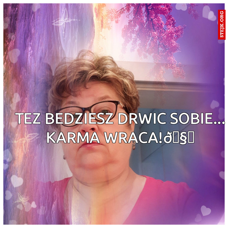 Tez bedziesz drwic sobie... Karma wraca!