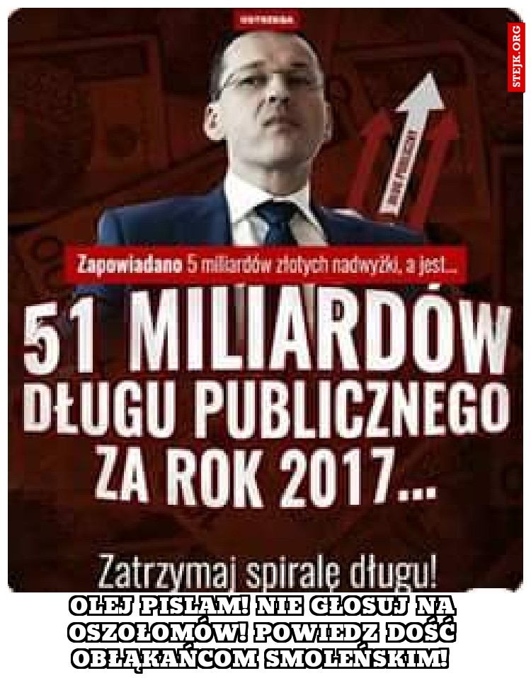 Olej pislam! Nie głosuj na oszołomów! Powiedz dość obłąkańcom smoleńskim! 