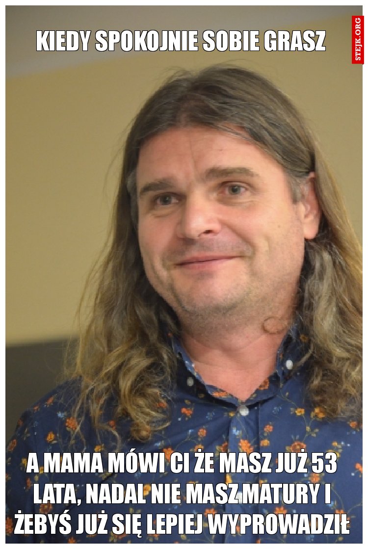 kiedy spokojnie sobie grasz 