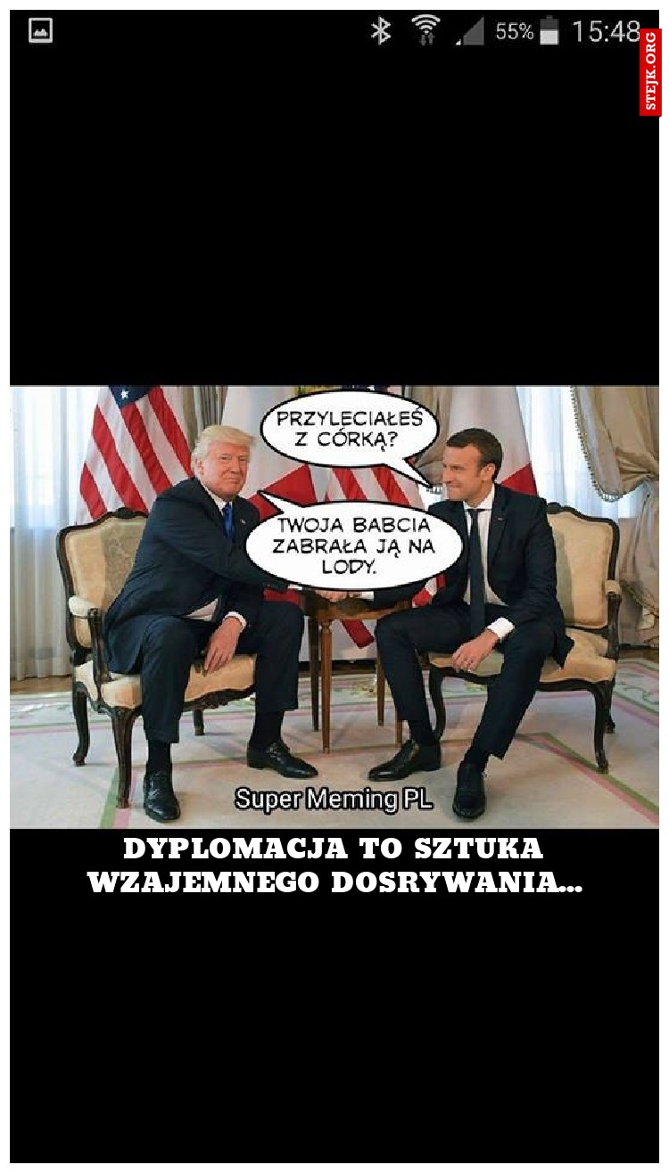 dyplomacja to sztuka wzajemnego dosrywania...