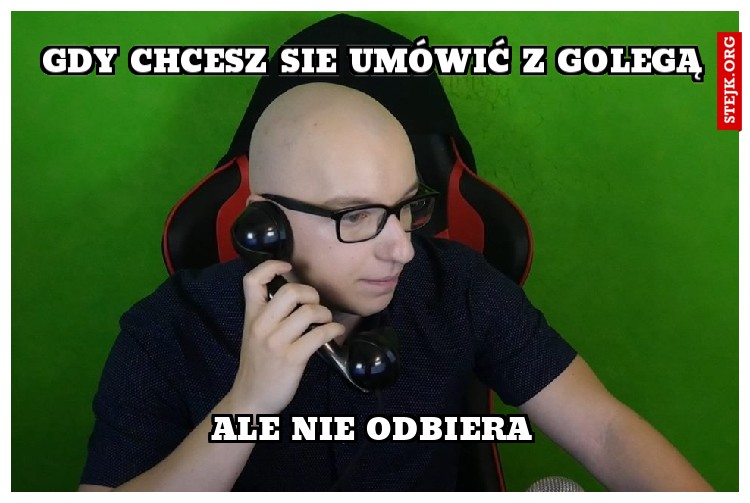 Gdy chcesz sie umówić z golegą