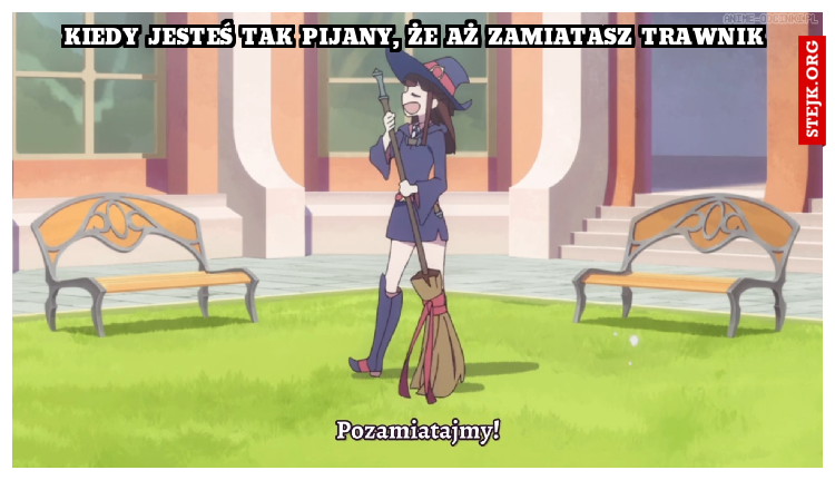 Kiedy jesteś tak pijany, że aż zamiatasz trawnik