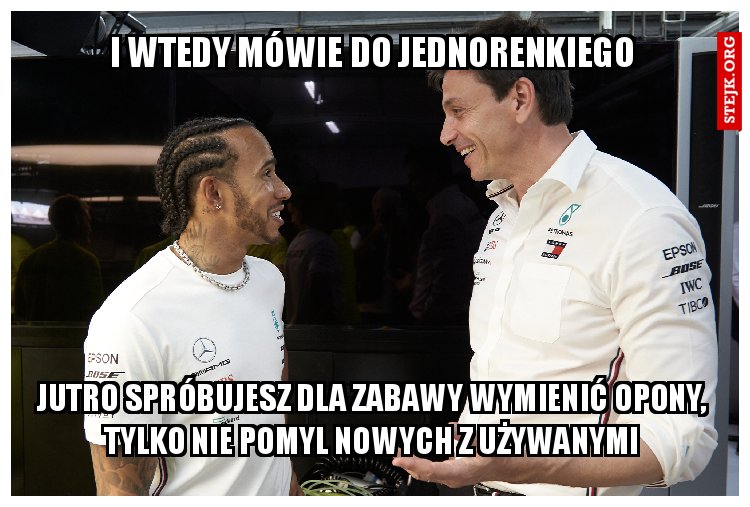 I WTEDY MÓWIE DO JEDNORENKIEGO