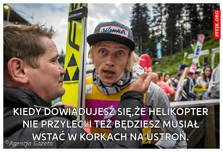 Kiedy dowiadujesz się,że helikopter nie przyleci i też będziesz musiał wstać w korkach na Ustroń.