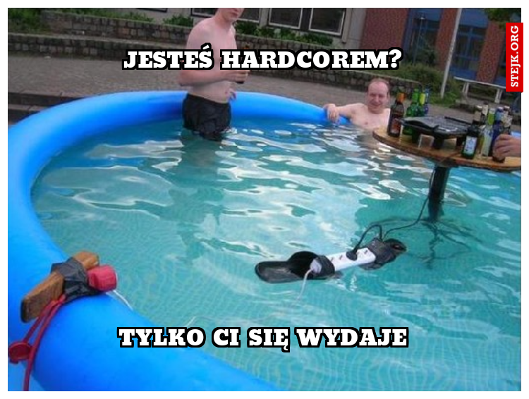 JESTEŚ HARDCOREM?