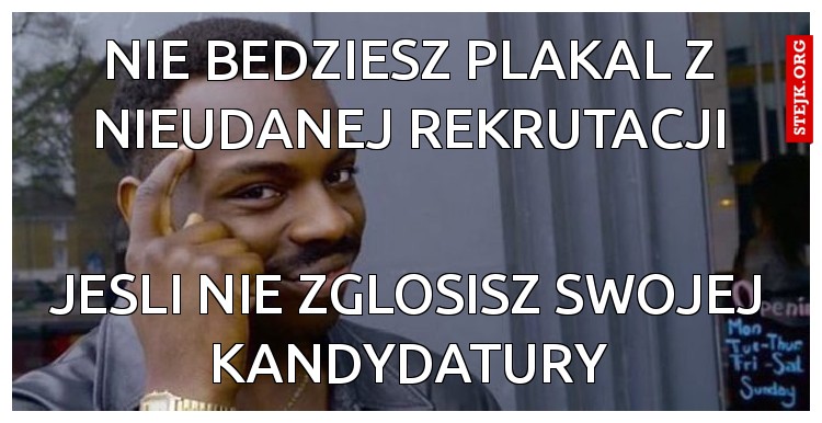 Nie bedziesz plakal z nieudanej rekrutacji