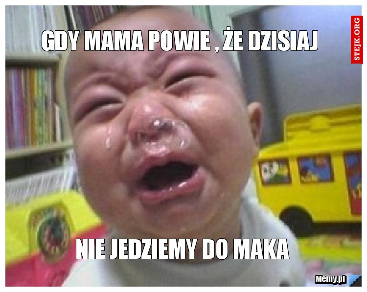 Gdy mama powie , że dzisiaj 
