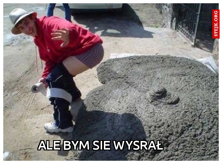 ALE BYM SIE WYSRAŁ