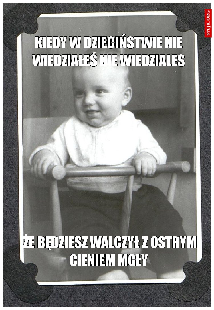 Kiedy w dzieciństwie nie wiedziałeś nie wiedziales