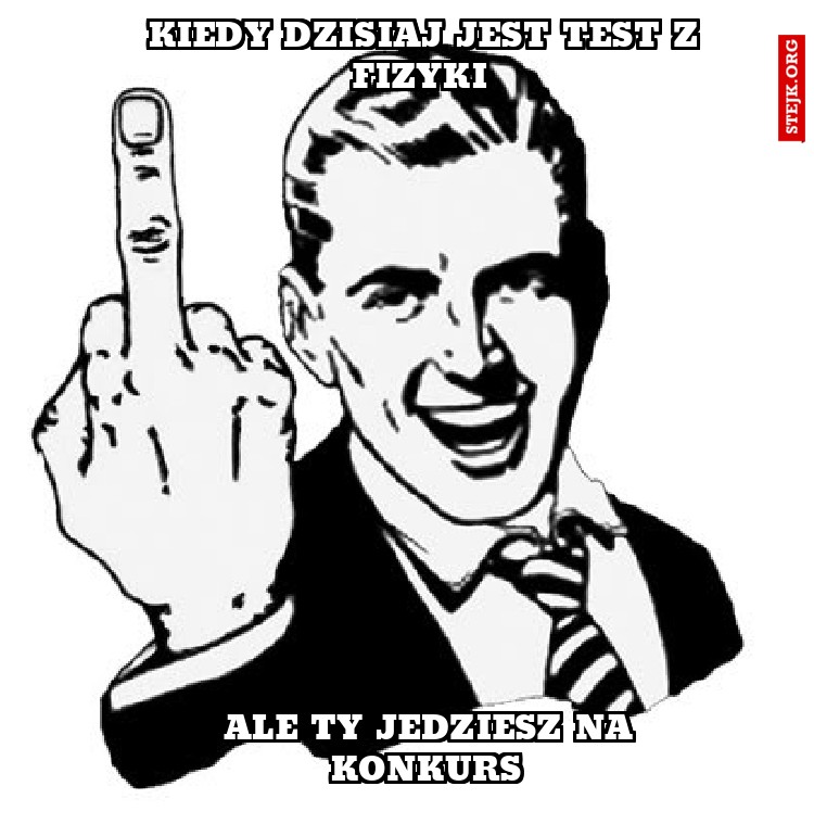 Kiedy dzisiaj jest test z fizyki 
