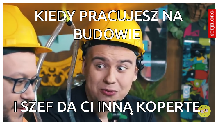 Kiedy pracujesz na budowie 