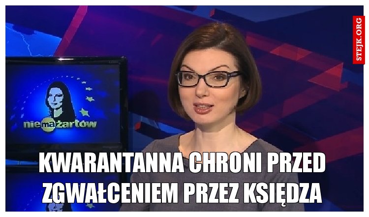 Kwarantanna chroni przed zgwałceniem przez księdza