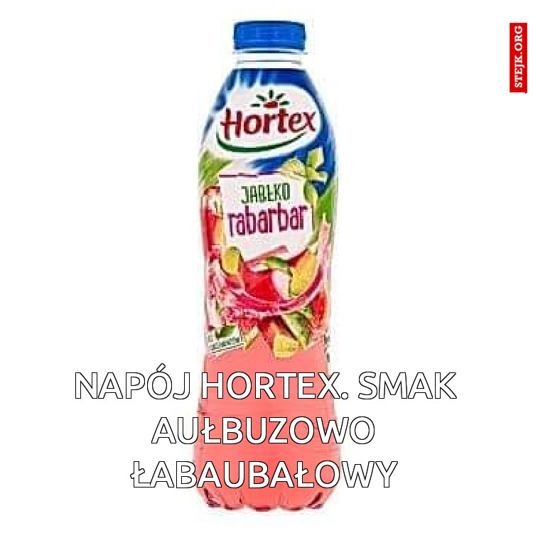 Napój Hortex. Smak Aułbuzowo Łabaubałowy