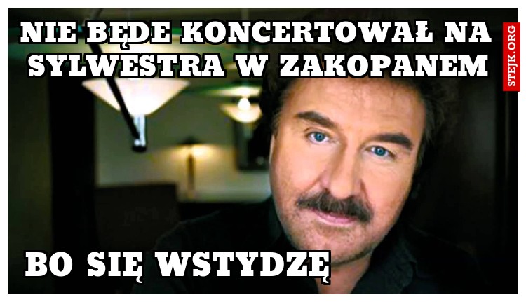 nie będe koncertował na sylwestra w zakopanem