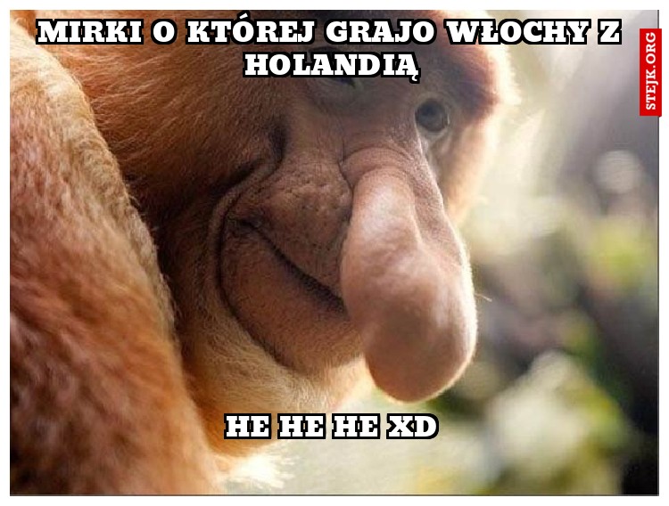 Mirki o której grajo Włochy z Holandią