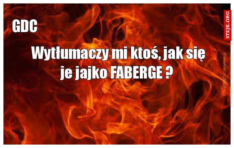 Wytłumaczy mi ktoś, jak się je jajko FABERGE ? 