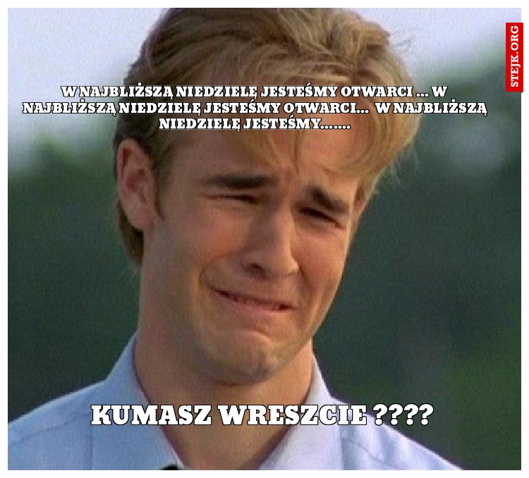 W NAJBLIŻSZĄ NIEDZIELĘ JESTEŚMY OTWARCI ... W NAJBLIŻSZĄ NIEDZIELĘ JESTEŚMY OTWARCI...  W NAJBLIŻSZĄ NIEDZIELĘ JESTEŚMY.......