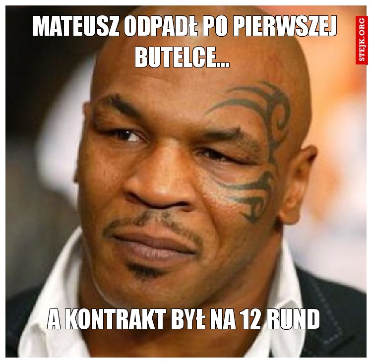 Mateusz odpadł po pierwszej butelce... 