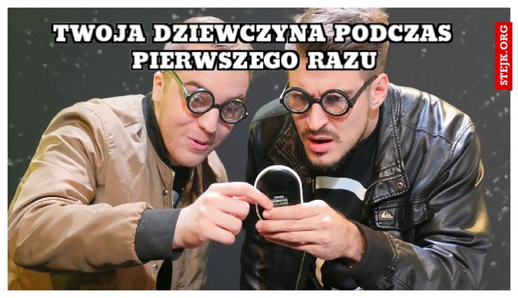 TWOJA DZIEWCZYNA PODCZAS PIERWSZEGO RAZU