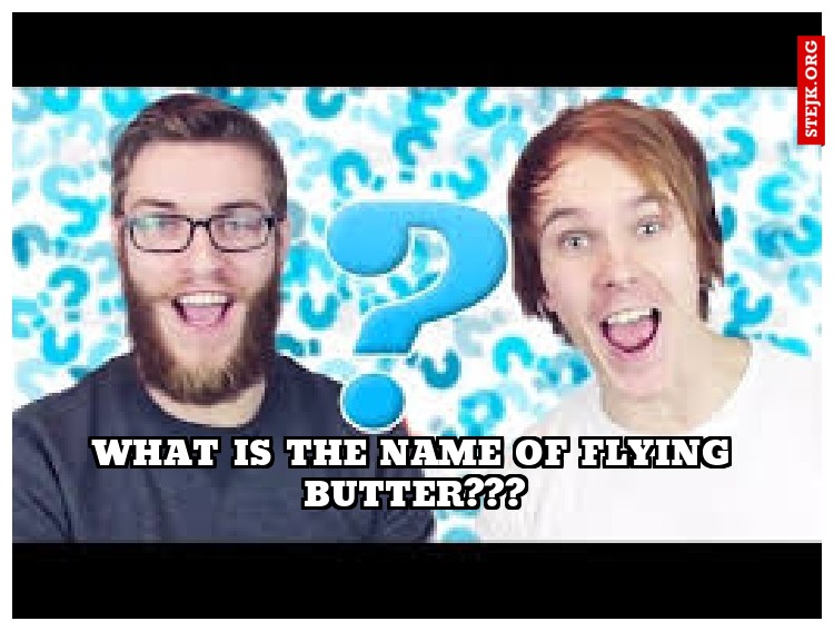 What is the name of flying butter???