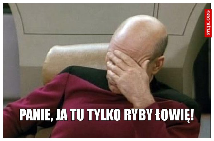 Panie, ja tu tylko ryby łowię!