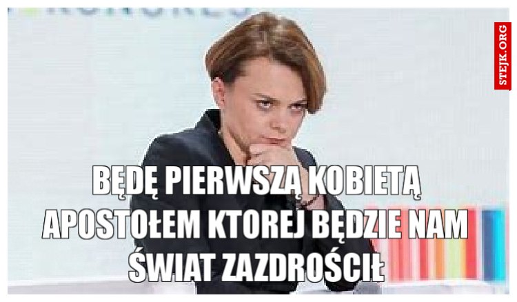 będę pierwszą kobietą apostołem ktorej będzie nam świat zazdrościł