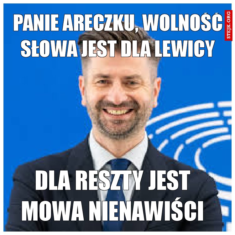 Panie Areczku, wolność słowa jest dla lewicy