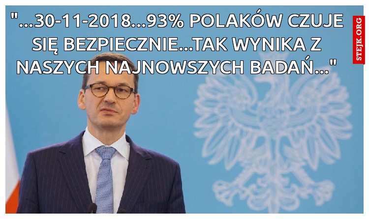 "...30-11-2018...93% POLAKÓW CZUJE SIĘ BEZPIECZNIE...TAK WYNIKA Z NASZYCH NAJNOWSZYCH BADAŃ..."