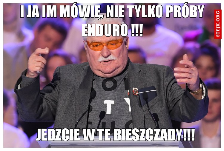 I ja im mówię, nie tylko próby enduro !!!