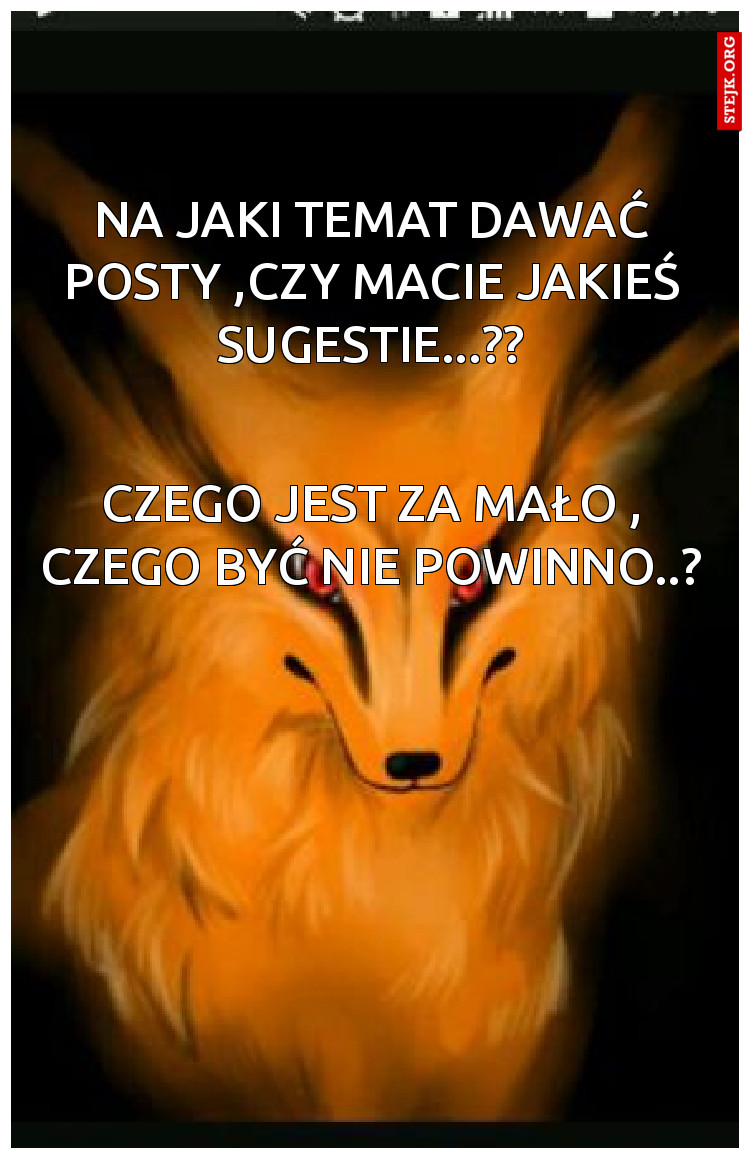 na jaki temat dawać posty ,czy macie jakieś sugestie...??