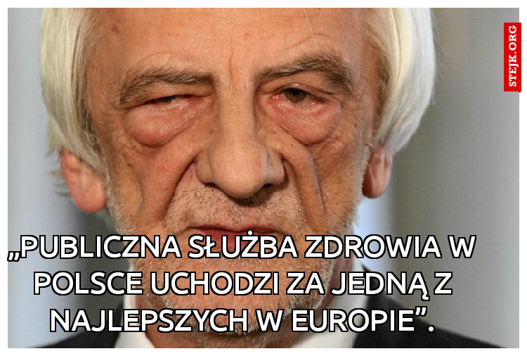 „publiczna służba zdrowia w Polsce uchodzi za jedną z najlepszych w Europie”.