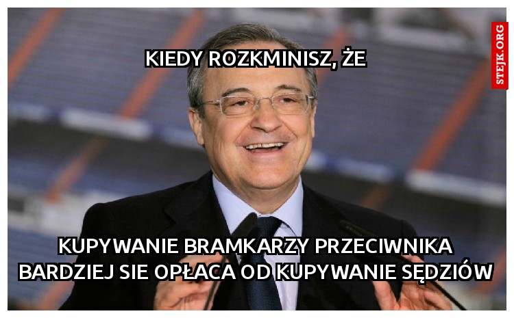 Kiedy rozkminisz, że