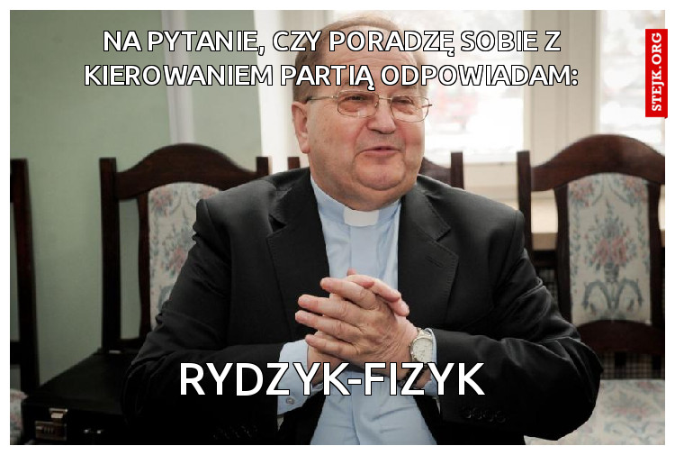 NA PYTANIE, CZY PORADZĘ SOBIE Z KIEROWANIEM PARTIĄ ODPOWIADAM: