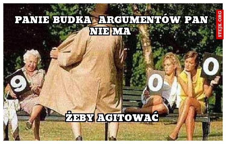 PANIE BUDKA  ARGUMENTÓW PAN NIE MA 