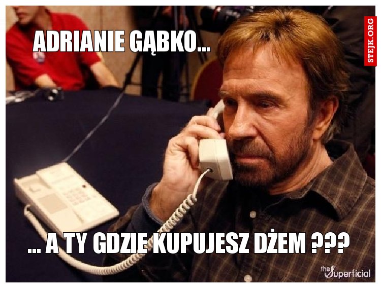 Adrianie Gąbko...