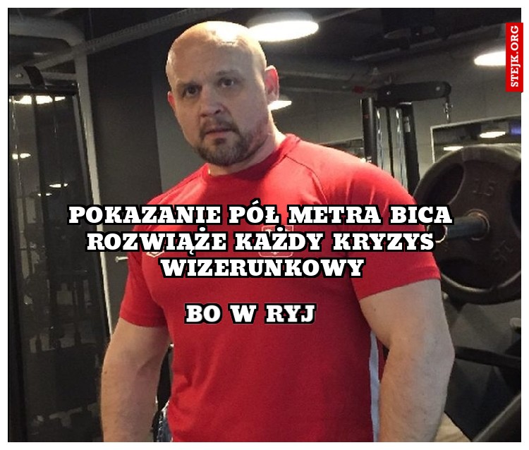 Pokazanie pół metra bica rozwiąże każdy kryzys wizerunkowy