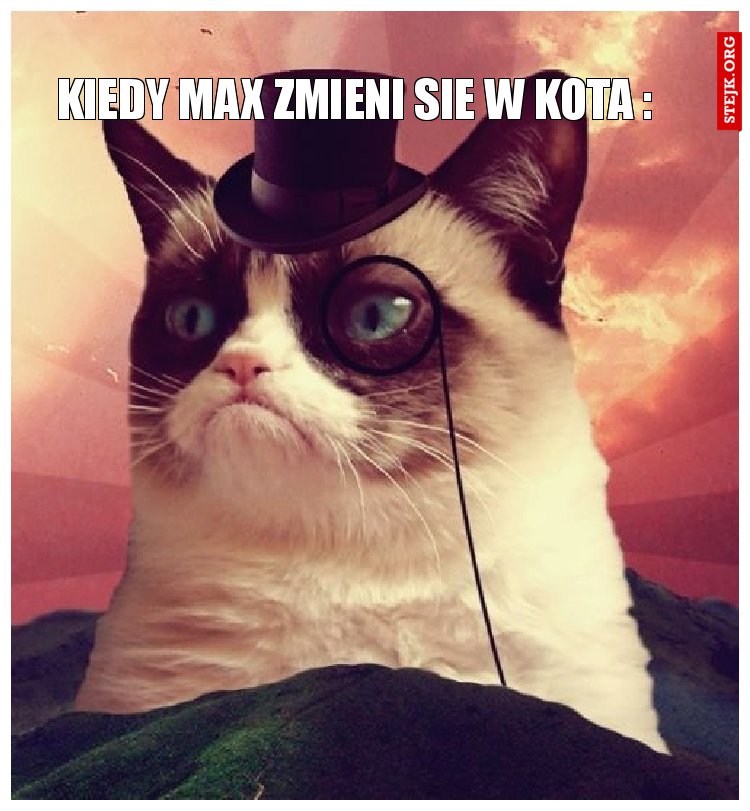 Kiedy max zmieni sie w kota :