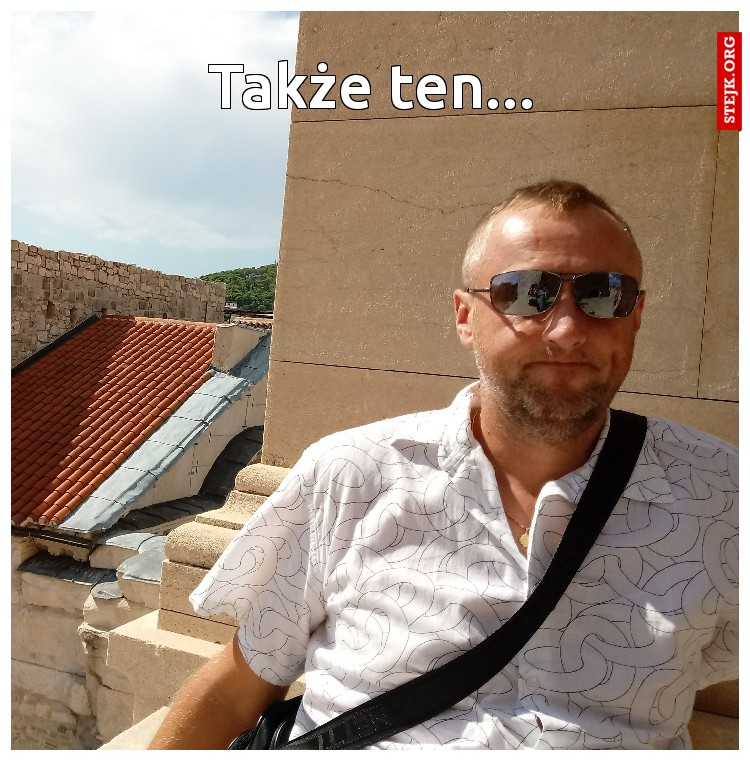 Także ten...