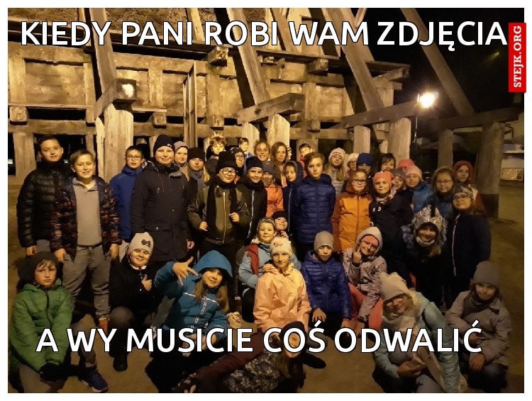 kiedy pani robi wam zdjęcia