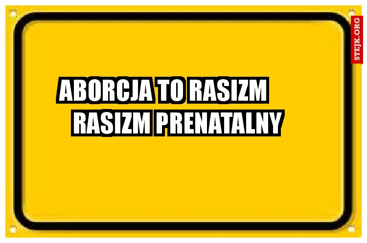 ABORCJA to rasizm        rasizm prenatalny 