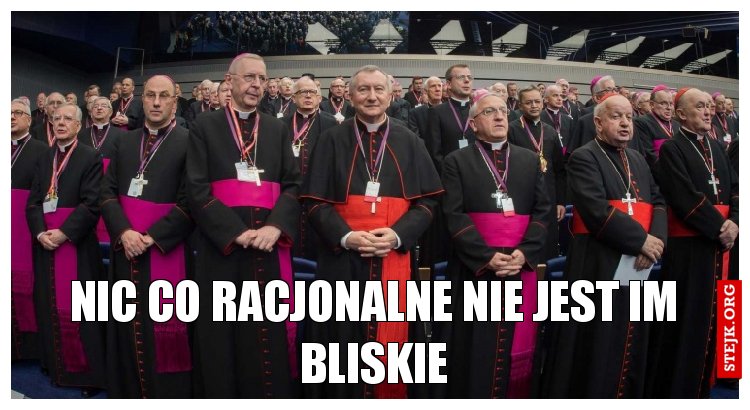 nic co racjonalne nie jest im bliskie