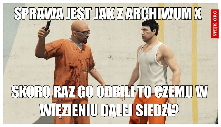 sprawa jest jak z archiwum x