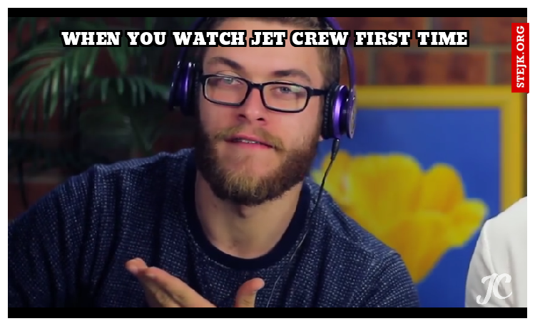 when you watch jet crew first time