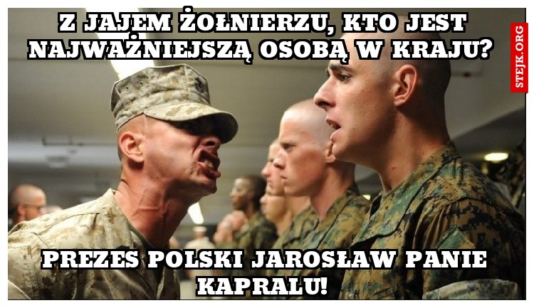 Z jajem żołnierzu, kto jest najważniejszą osobą w kraju? 